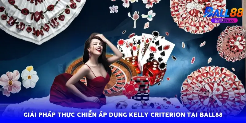 Giải pháp thực chiến áp dụng Kelly Criterion tại Ball88 Giải pháp thực chiến áp dụng Kelly Criterion tại Ball88