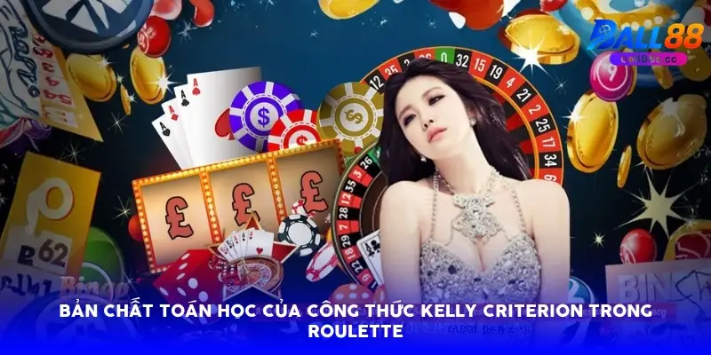 Bản chất toán học của công thức Kelly Criterion trong Roulette Bản chất toán học của công thức Kelly Criterion trong Roulette