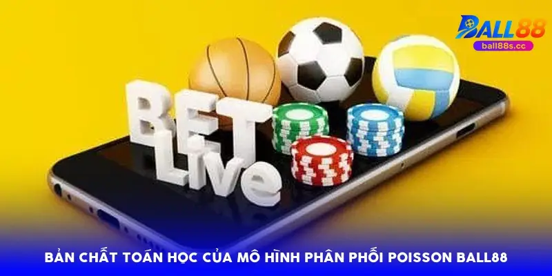 Bản chất toán học của mô hình phân phối Poisson Ball88 Bản chất toán học của mô hình phân phối Poisson Ball88