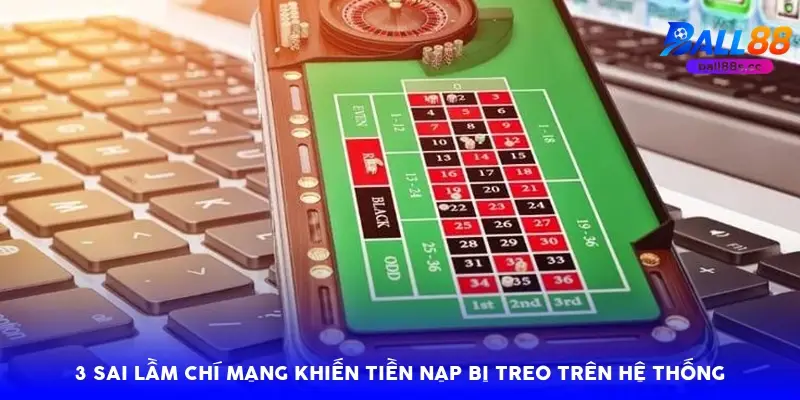 3 sai lầm chí mạng khiến tiền nạp bị treo trên hệ thống 3 sai lầm chí mạng khiến tiền nạp bị treo trên hệ thống